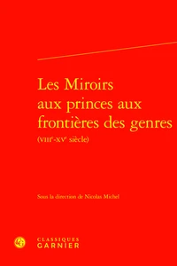 Les Miroirs aux princes aux frontières des genres (VIIIe-XVe siècle)
