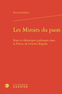 Michel Melot - Les Miroirs du paon - Rites et rhétoriques politiques dans la France de l'Ancien Régime.