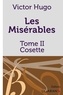Victor Hugo - Les Misérables Tome 2 : Cosette.