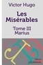 Victor Hugo - Les Misérables Tome 3 : Marius.