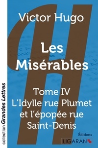 Victor Hugo - Les Misérables Tome 4 : L'Idylle rue Plumet et l'épopée rue Saint-Denis.