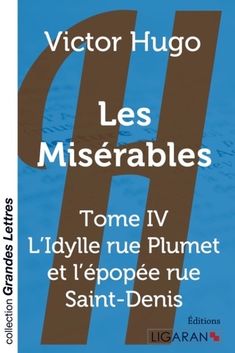 Les Misérables Tome 4 L'Idylle rue Plumet et l'épopée rue Saint-Denis - Edition en gros caractères
