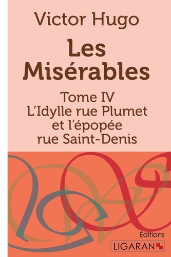 Les Misérables Tome 4 L'Idylle rue Plumet et l'épopée rue Saint-Denis