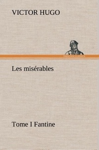Victor Hugo - Les misérables Tome I Fantine.