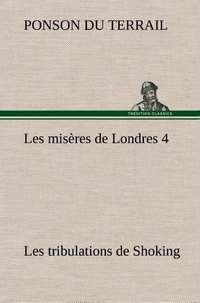 Du terrail Ponson - Les misères de Londres 4. Les tribulations de Shoking.