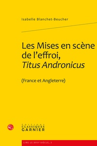 Isabelle Blanchet-Beucher - Les Mises en scène de l'effroi, Titus Andronicus (France et Angleterre).