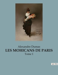 Alexandre Dumas - Les mohicans de paris - Tome 1.
