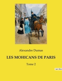 Alexandre Dumas - Les mohicans de paris - Tome 2.