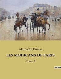 Alexandre Dumas - Les mohicans de paris - Tome 3.