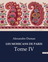 Alexandre Dumas - Les classiques de la littérature  : Les mohicans de paris - Tome IV.
