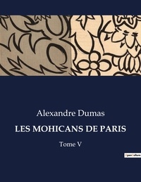 Alexandre Dumas - Les classiques de la littérature  : Les mohicans de paris - Tome V.