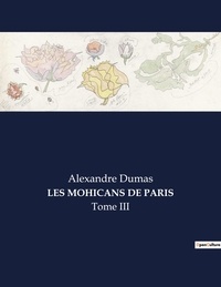 Alexandre Dumas - Les classiques de la littérature  : Les mohicans de paris - Tome III.
