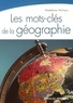 Madeleine Michaux - Les mots-clés de la géographie.