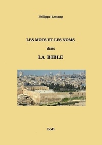 Philippe Lestang - Les mots et les noms dans la Bible.