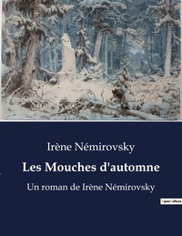 Irène Némirovsky - Les Mouches d'automne - Un roman de Irène Némirovsky.