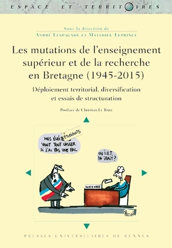 Les mutations de l'enseignement supérieur et de la recherche en Bretagne (1945-2015). Déploiement territorial, diversification et essais de structuration