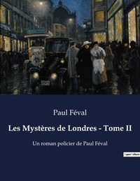 Paul Féval - Les Mystères de Londres - Tome II - Un roman policier de Paul Féval.