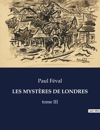 Paul Féval - Les classiques de la littérature  : LES MYSTÈRES DE LONDRES - tome III.