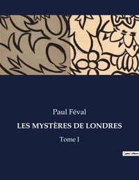Paul Féval - Les classiques de la littérature  : LES MYSTÈRES DE LONDRES - Tome I.
