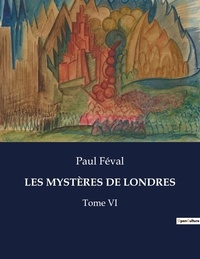 Paul Féval - Les classiques de la littérature  : LES MYSTÈRES DE LONDRES - Tome VI.
