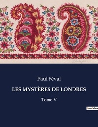 Paul Féval - Les classiques de la littérature  : LES MYSTÈRES DE LONDRES - Tome V.