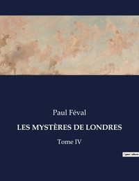 Paul Féval - Les classiques de la littérature  : LES MYSTÈRES DE LONDRES - Tome IV.