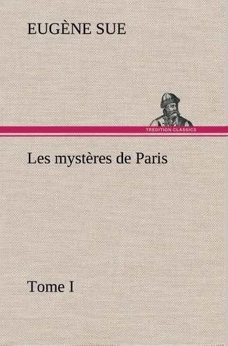 Eugène Sue - Les mystères de Paris, Tome I.