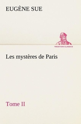 Eugène Sue - Les mystères de Paris, Tome II.