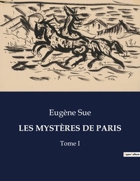 Eugène Sue - Les classiques de la littérature  : LES MYSTÈRES DE PARIS - Tome I.