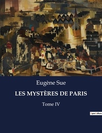 Eugène Sue - Les classiques de la littérature  : LES MYSTÈRES DE PARIS - Tome IV.