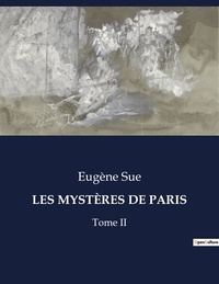 Eugène Sue - Les classiques de la littérature  : LES MYSTÈRES DE PARIS - Tome II.