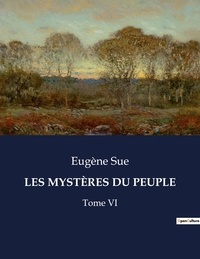Eugène Sue - Les classiques de la littérature  : LES MYSTÈRES DU PEUPLE - Tome VI.