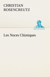 Christian Rosencreutz - Les Noces Chimiques.
