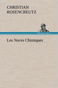 Christian Rosencreutz - Les Noces Chimiques.
