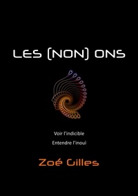 Zoé Gilles - Les (non) Ons - Voir l'indicible - Entendre l'inouï.