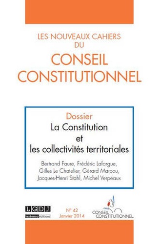 Marc Guillaume - Les nouveaux cahiers du Conseil constitutionnel N° 42, Janvier 2014 : La Constitution et les collectivités territoriales.