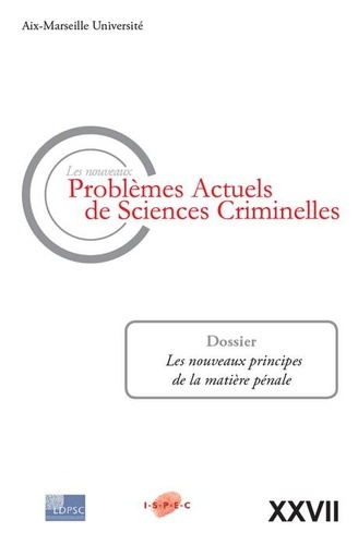 Jean-Baptiste Perrier - Les nouveaux problèmes actuels de sciences criminelles N° 27 : Les nouveaux principes de la matière pénale.