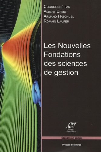 Les nouvelles fondations des sciences de gestion. Elements d'épistémologie de la recherche en management