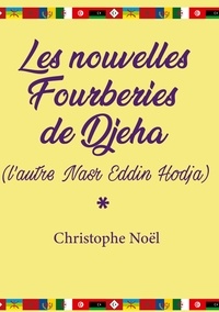 Christophe Noël - Les nouvelles Fourberies de Djeha (l'autre Nasr Eddin Hodja).