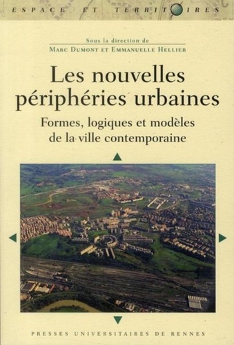 Marc Dumont et Emmanuelle Hellier - Les nouvelles périphéries urbaines - Formes, logiques et modèles de la ville contemporaine.