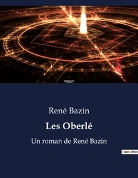 René Bazin - Les Oberlé - Un roman de René Bazin.