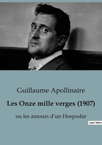 Guillaume Apollinaire - Les Onze mille verges (1907) - ou les amours d'un Hospodar.