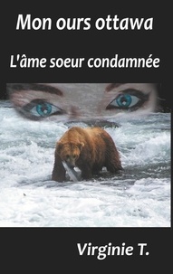 Virginie T. - Les ottawas Tome 4 : Mon ours ottawa - L'âme soeur condamnée.