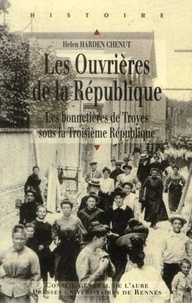 Helen Harden Chenut - Les Ouvrières de la République - Les bonnetières de Troyes sous la Troisième République.