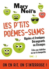 Mary Neil's - Les P'tits Poèmes-Slams Rigolos et Ironiques, Dérangeants ou Etranges.