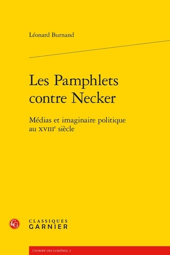 Les Pamphlets contre Necker. Médias et imaginaire politique au XVIIIe siècle