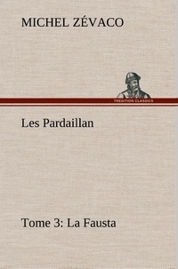 Michel Zévaco - Les Pardaillan — Tome 03, La Fausta.