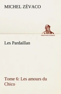 Les Pardaillan — Tome 06, Les amours du Chico