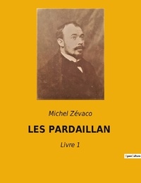 Michel Zévaco - Les pardaillan - Livre 1.