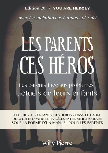 Pierre Willy - Les parents, ces héros ! - Les parents face aux problèmes actuels de leurs enfants.